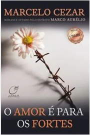 O Amor é para os Fortes - Marcelo Cezar