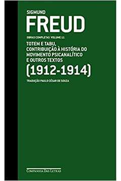 Freud: Totem e Tabu, Contribuição à História... Volume 11 (1912-1914)  - Sigmund Freud