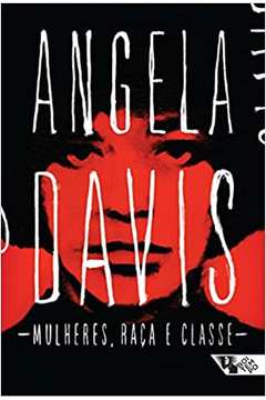 Mulheres, Raça e Classe - Angela Davis
