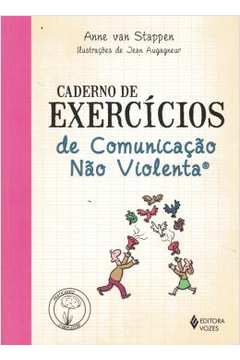 Caderno de Exercícios de Comunicação Não Violenta ( Novo ) - Anne Van Stappen