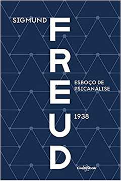 Esboço de Psicanálise: 1938 ( Novo ) - Sigmund Freud