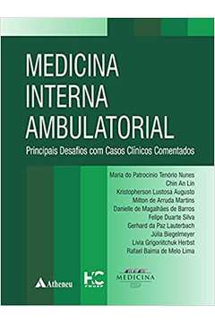 Medicina Interna Ambulatorial: Principais Desafios Com Casos Clínicos Maria do Patrocínio - Tenório Nunes e Outros