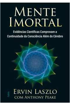 Mente Imortal - Evidencias Cientificas... ( Novo ) - Ervin Laszlo