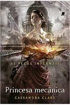As Peças Infernais: Princesa Mecânica ( Volume 3 ) - Cassandra Clare