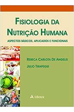 Fisiologia da Nutrição Humana - Rebeca Carlota de Angelis; Julio Tirapegui