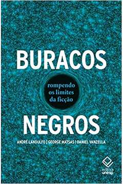 Buracos Negros: Rompendo os Limites da Ficção ( Novo ) - André Landulfo / George Matsas / Daniel