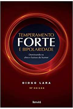 Temperamento Forte e Bipolaridade: Dominando os Altos e Baixos do HumoR - Diogo Rizzato Lara