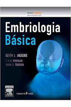 Embriologia Básica - 8ª Edição / Keith L. Moore / T. V. N. Persaud / Mark G. Torchi