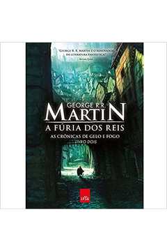 A Fúria dos Reis - Livro 2 - as Crônicas de Gelo e Fogo - George R. R. Martin