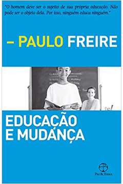 Educação e Mudança - Paulo Freire