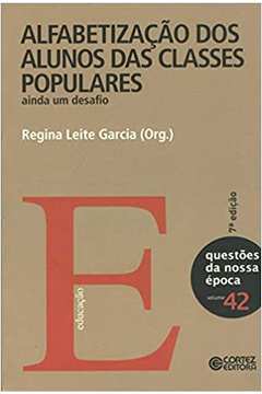 Alfabetização dos Alunos das Classes Populares: Ainda um Desafio (novo) - Regina Leite Garcia