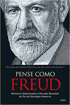 Pense Como Freud: Aforismos Selecionados e Grandes Questões... (novo) - Hannes Etzlstorfer ; Peter Nömaier