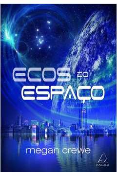 Ecos do Espaço - Megan Crewe / Jaqueline Damásio Valpasso