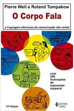 O Corpo Fala: a Linguagem Silenciosa da Comunicação Não-verbal - Pierre Weill e Roland Tompakow