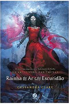 Os Artifícios das Trevas: Rainha do Ar e da Escuridão ( Novo ) - Cassandra Clare