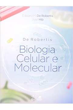 De Robertis: Biologia Celular e Molecular - Edward M. de Robertis / José Hib