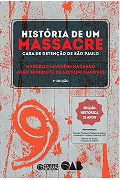 História de um Massacre: Casa de Detenção... (novo) - João Benedicto de Azevedo Marques e Outros