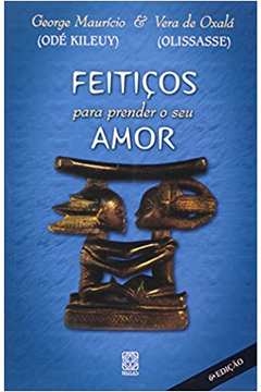 Feitiços para Prender o Seu Amor (novo) - Odé Kileuy ; Vera de Oxaguiã