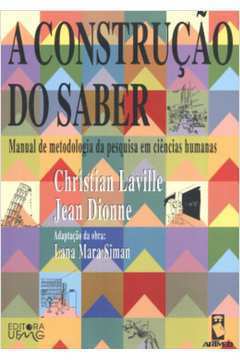 A Construção do Saber - Manual de Metodologia da Pesquisa... - Jean Dione / Christian Laville