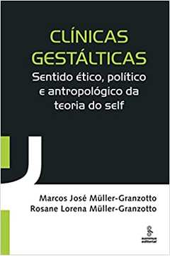 Clínicas Gestálticas: Sentido Ético, Político e Antropológico... - Marcos José Muller-granzotto