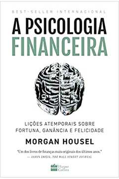 A Psicologia Financeira: Lições Atemporais Sobre Fortuna... ( Novo ) - Morgan Housel