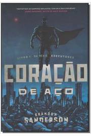Coracao de Aco - Serie Executores - Livro 1 - Brandon Sanderson