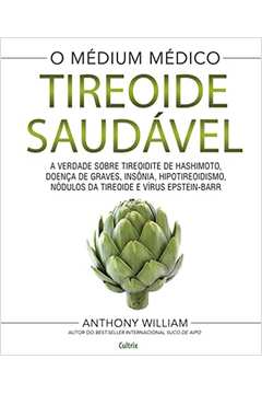 Tireoide Saudável: a Verdade Sobre Tireoidite de Hashimoto... (novo) - Anthony William