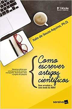 Como Escrever Artigos Científicos: sem Arrodeio e sem Medo... (novo) - Italo de Souza Aquino