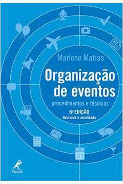 Organização de Eventos - Procedimentos e Técnicas - 6ª Edição - Marlene Matias