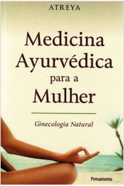 Medicina Ayurvedica para a Mulher - Atreya