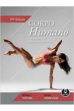 Corpo Humano: Fundamentos de Anatomia e Fisiologia - 10ª Edição / Gerard J. Tortora / Bryan Derrickson