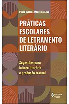 Práticas Escolares de Letramento Literário: Sugestões para Leitura... - Paulo Ricardo Moura da Silva