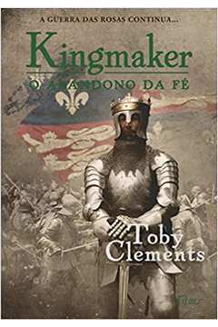 Kingmaker - o Abandono da Fé - Toby Clements