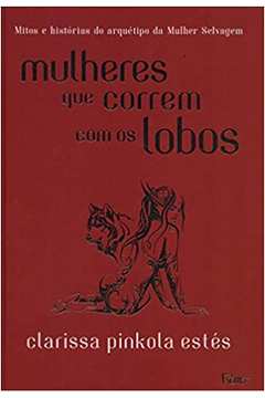 Mulheres Que Correm Com os Lobos ( Novo )