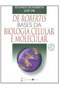 De Robertis: Bases da Biologia Celular e Molecular ( Novo ) / Eduardo de Robertis José Hib