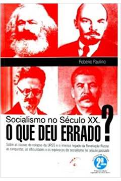 Socialismo no Século Xx. o Que Deu Errado? - Robério Paulino