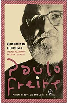 Pedagogia da Autonomia: Saberes Necessários à Prática Educativa (novo) - Paulo Freire