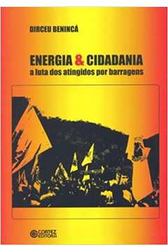 Energia & Cidadania: a Luta dos Atingidos por Barragens - Dirceu Benincá