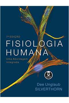Fisiologia Humana: uma Abordagem Integrada - 7ª Edição ( Novo ) / Dee Unglaub Silverthorn