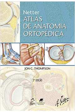 Netter: Atlas de Anatomia Ortopédica ( Novo ) - Jon C. Thompson