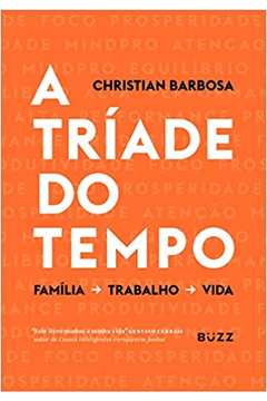 A Tríade do Tempo: Família, Trabalho e Vida ( Novo ) - Christian Barbosa