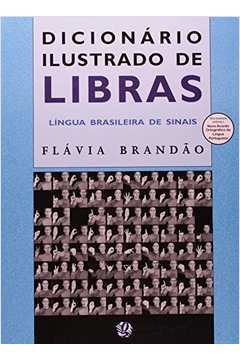 Dicionário Ilustrado de Libras - Língua Brasileira de Sinais ( Novo ) - Flavia Brandao