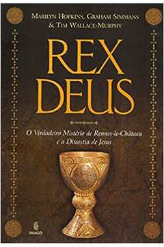 Rex Deus: o Verdadeiro Mistério de Rennes-le-château e a Dinastia... - Graham Simmans ; Marilyn Hopkins