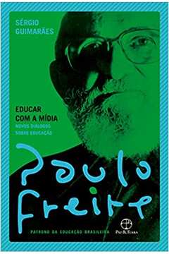 Educar Com a Mídia: Novos Diálogos Sobre Educação ( Novo ) - Paulo Freire
