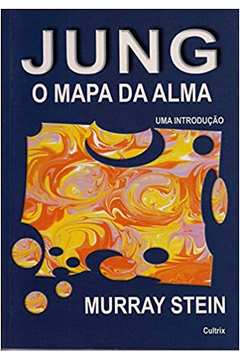 Jung: o Mapa da Alma: Jung: o Mapa da Alma - Murray Stein