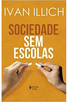 Sociedade sem Escolas ( Novo ) - Ivan Illich