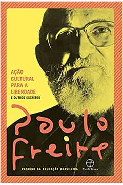 Ação Cultural para a Liberdade e Outros Escritos ( Novo ) - Paulo Freire