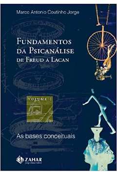 Fundamentos da Psicanálise de Freud a Lacan ( Volume 1 ) - Marco Antonio Coutinho Jorge