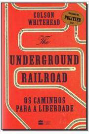 The Underground Railroad - os Caminhos para a Liberdade - Colson Whitehead