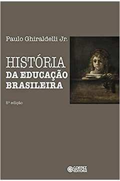 História da Educação Brasileira ( Novo ) - Paulo Ghiraldelli Jr.